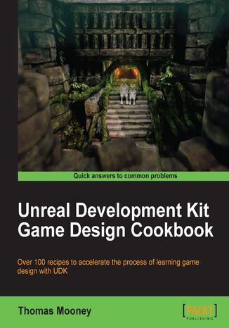 Unreal Development Kit Game Design Cookbook. Over 100 recipes to accelerate the process of learning game design with UDK book and Thomas Mooney - okadka ebooka