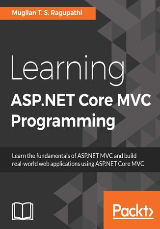 Learning ASP.NET Core MVC Programming. Click here to enter text Mugilan T. S. Ragupathi, Anuraj Parameswaran - okadka ebooka