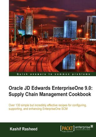 Oracle JD Edwards EnterpriseOne 9.0: Supply Chain Management Cookbook. Over 130 simple but incredibly effective recipes for configuring, supporting, and enhancing EnterpriseOne SCM with this book and Kashif Rasheed - okadka audiobooka MP3
