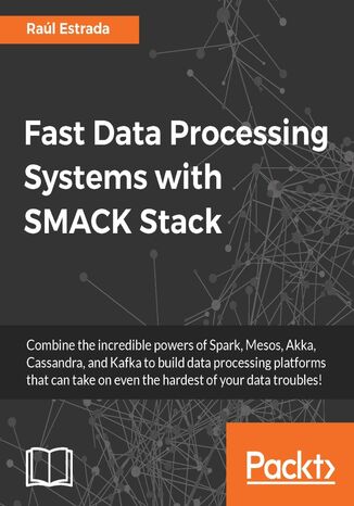 Fast Data Processing Systems with SMACK Stack. Click here to enter text Ral Estrada - okadka ebooka
