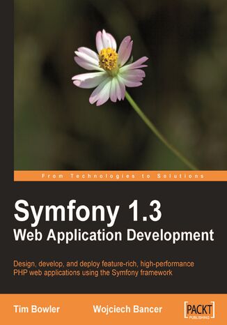 Okładka:Symfony 1.3 Web Application Development. Design, develop, and deploy feature-rich, high-performance PHP web applications using the Symfony framework 