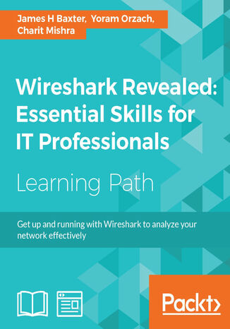 Wireshark Revealed: Essential Skills for IT Professionals. Get up and running with Wireshark to analyze your network effectively James H Baxter, Yoram Orzach, Charit Mishra - okadka audiobooka MP3