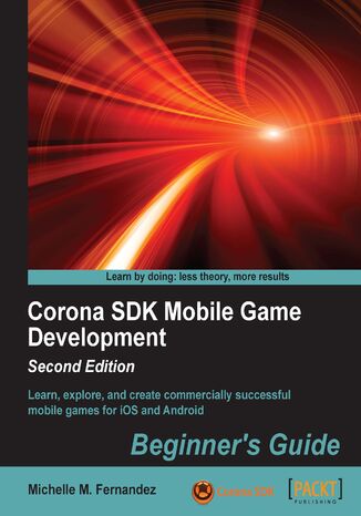 Corona SDK Mobile Game Development: Beginner's Guide. Learn, explore, and create commercially successful mobile games for iOS and Android Michelle M Fernandez - okadka audiobooks CD
