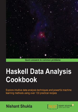 Haskell Data Analysis Cookbook. Explore intuitive data analysis techniques and powerful machine learning methods using over 130 practical recipes Nishant Shukla - okadka audiobooka MP3