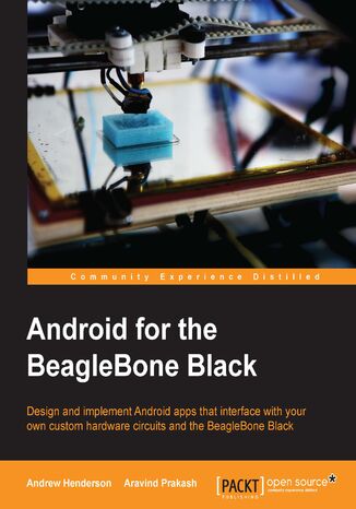 Android for the BeagleBone Black. Design and implement Android apps that interface with your own custom hardware circuits and the BeagleBone Black Andrew Henderson, Aravind Prakash - okadka ebooka