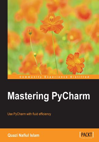 Mastering PyCharm. Use PyCharm with fluid efficiency to write idiomatic python code Nafiul Islam - okadka ebooka