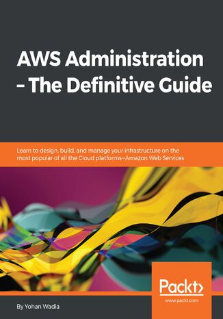 Okładka:AWS Administration - The Definitive Guide. Learn to design, build, and manage your infrastructure on the most popular of all the Cloud platforms - Amazon Web Services 