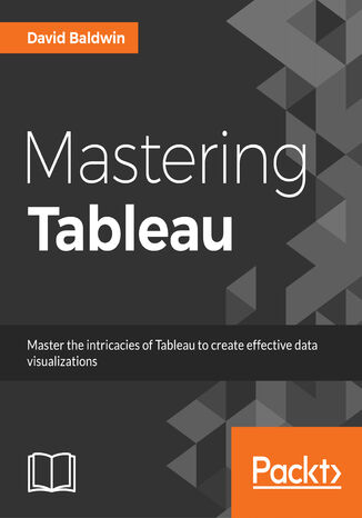 Okładka:Mastering Tableau. Smart Business Intelligence techniques to get maximum insights from your data 