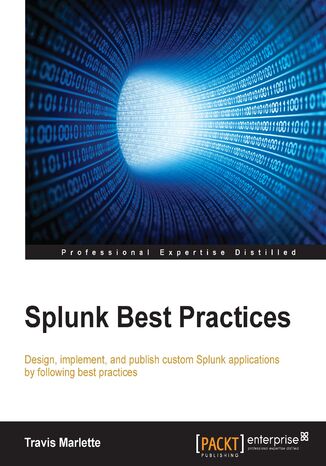 Splunk Best Practices. Operational intelligent made simpler Travis Marlette - okadka ebooka