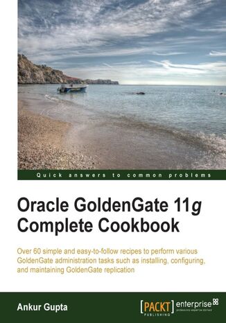 Oracle Goldengate 11g Complete Cookbook. Dig deep into administering Oracle Goldengate 11g using this comprehensive cookbook. From the very basics of installation to advanced features like migration, you'll learn the practical way through code scripts and examples Ankur Gupta - okadka ebooka