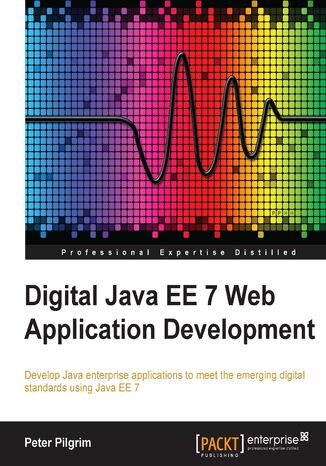 Okładka:Digital Java EE 7 Web Application Development. Develop Java enterprise applications to meet the emerging digital standards using Java EE 7 