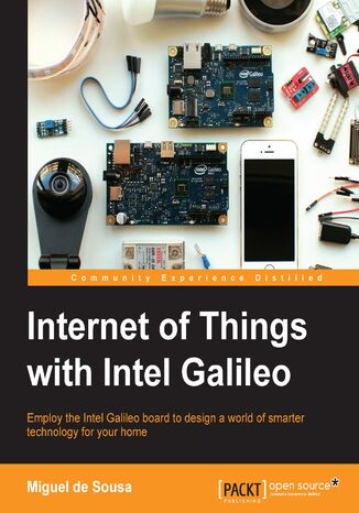 Okładka:Internet of Things with Intel Galileo. Employ the Intel Galileo board to design a world of smarter technology for your home 
