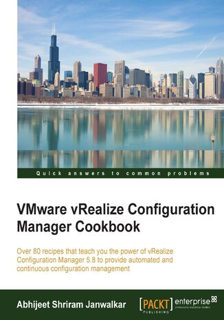VMware vRealize Configuration Manager Cookbook. Click here to enter text Abhijeet Shriram Janwalkar - okadka ebooka