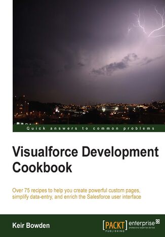 Visualforce Development Cookbook. For developers who already know the basics of Visualforce, this book enables you to advance to the next level. With over 75 real-world examples accompanied by stacks of illustrations, it clarifies even the most complex concepts Keir Bowden - okadka ebooka