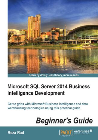 Okładka:Microsoft SQL Server 2014 Business Intelligence Development Beginner's Guide. Get to grips with Microsoft Business Intelligence and Data Warehousing technologies using this practical guide 