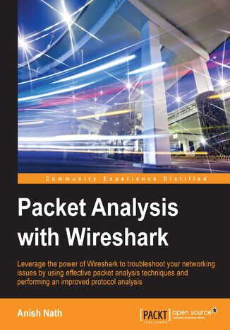 Packet Analysis with Wireshark. Leverage the power of Wireshark to troubleshoot your networking issues by using effective packet analysis techniques and performing improved protocol analysis ANISH NATH - okadka audiobooka MP3