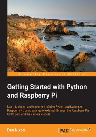 Okładka:Getting Started with Python and Raspberry Pi. Learn to design and implement reliable Python applications on the Raspberry Pi using a range of external libraries, the Raspberry Pis GPIO port, and the camera module 
