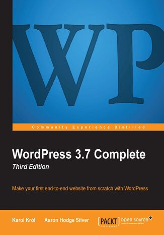WordPress 3.7 Complete. Nothing has simplified website production quite as effectively as WordPress, and this book makes it easier still to build a fully featured site of your own. Packed with screenshots and clear instructions, it covers everything you need for success. - Fourth Edition Karol Krl, Aaron Hodge Silver - okadka ebooka