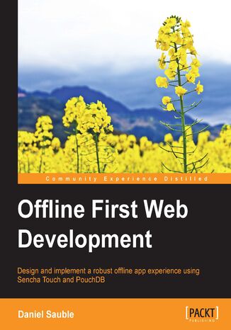 Okładka:Offline First Web Development. Design and build robust offline-first apps for exceptional user experience even when an internet connection is absent 