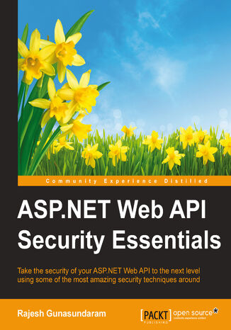 ASP.NET Web API Security Essentials. Take the security of your ASP.NET Web API to the next level using some of the most amazing security techniques around Rajesh Gunasundaram - okadka ebooka