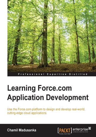 Okładka:Learning Force.com Application Development. Use the Force.com platform to design and develop real-world, cutting-edge cloud applications 