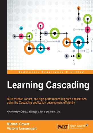 Learning Cascading. Build reliable, robust, and high-performance big data applications using the Cascading application development efficiently Michael Covert, Victoria Loewengart - okadka ebooka