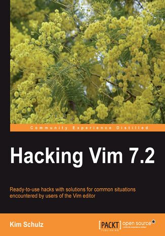 Hacking Vim 7.2. Ready-to-use hacks with solutions for common situations encountered by users of the Vim editor Kim Schulz, Bram Moolenar - okadka ebooka