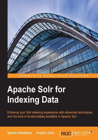 Okładka:Apache Solr for Indexing Data. Enhance your Solr indexing experience with advanced techniques and the built-in functionalities available in Apache Solr 