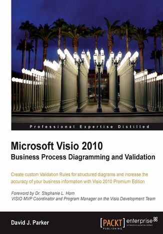Okładka:Microsoft Visio 2010 Business Process Diagramming and Validation. Create custom Validation Rules for structured diagrams and increase the accuracy of your business information with Visio 2010 Premium Edition 