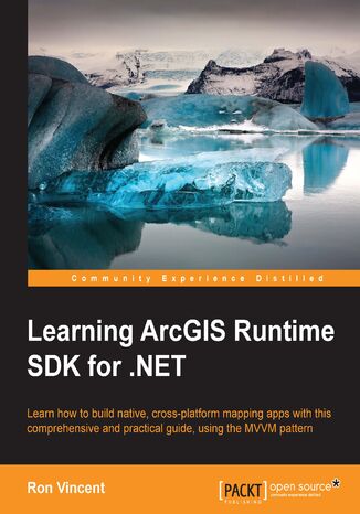 Okładka:Learning ArcGIS Runtime SDK for .NET. Build a GIS app Using ArcGIS Runtime SDK 