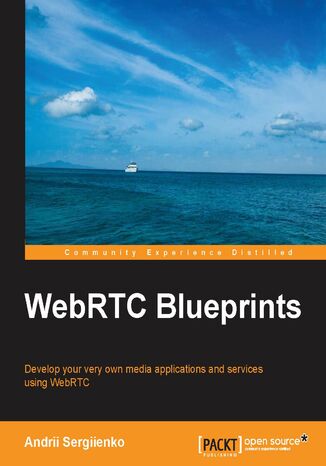 WebRTC Blueprints. Develop your very own media applications and services using WebRTC Andrii Sergiienko - okadka ebooka