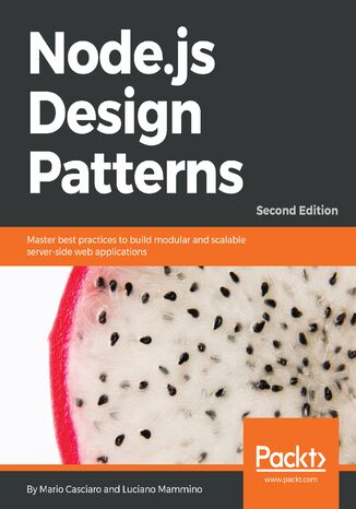 Node.js Design Patterns. Master best practices to build modular and scalable server-side web applications - Second Edition Luciano Mammino, Mario Casciaro - okadka ebooka