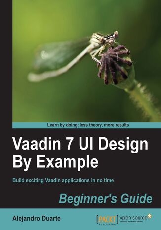 Vaadin 7 UI Design By Example: Beginner's Guide. Do it all with Java! All you need is Vaadin and this book which shows you how to develop web applications in a totally hands-on approach. By the end of it you'll have acquired the knack and taken a fun journey on the way