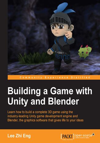 Okładka:Building a Game with Unity and Blender. Learn how to build a complete 3D game using the industry-leading Unity game development engine and Blender, the graphics software that gives life to your ideas 