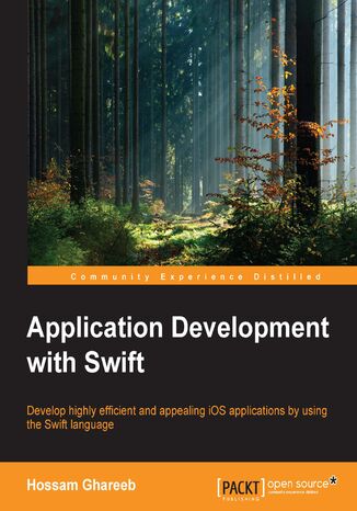 Okładka:Application Development with Swift. Develop highly efficient and appealing iOS applications by using the Swift language 