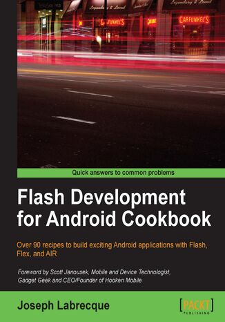 Okładka:Flash Development for Android Cookbook. Over 90 recipes to build exciting Android applications with Flash, Flex, and AIR 