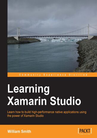 Okładka:Learning Xamarin Studio. Learn how to build high-performance native applications using the power of Xamarin Studio 