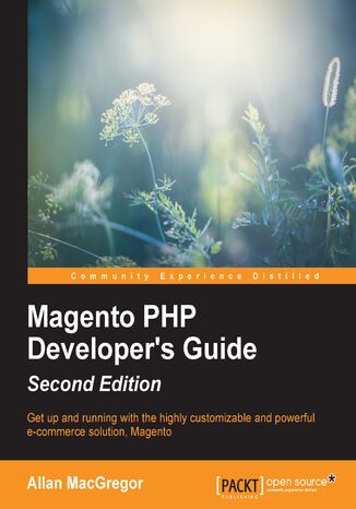 Magento PHP Developer's Guide. Get up and running with the highly customizable and powerful e-commerce solution, Magento Allan MacGregor, 10505331 CANADA INC - okadka ksiki