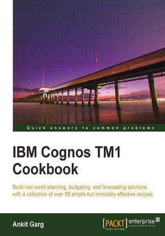 Okładka:IBM Cognos TM1 Cookbook. Build real world planning, budgeting and forecasting solutions with a collection of simple but incredibly effective recipes with this book and 