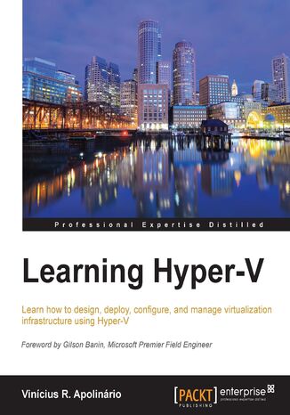 Learning Hyper-V. Learn how to design, deploy, configure, and manage virtualization infrastructure using Hyper-V Vinicius R Apolinario, Vinicius Ramos Apolinario - okadka ebooka