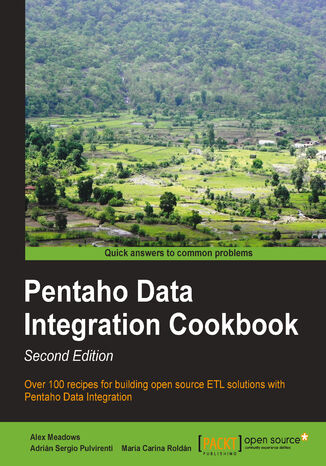 Pentaho Data Integration Cookbook. The premier open source ETL tool is at your command with this recipe-packed cookbook. Learn to use data sources in Kettle, avoid pitfalls, and dig out the advanced features of Pentaho Data Integration the easy way. - Second Edition Adrian Sergio Pulvirenti, Mara Carina Roldn, Alex Meadows - okadka ebooka