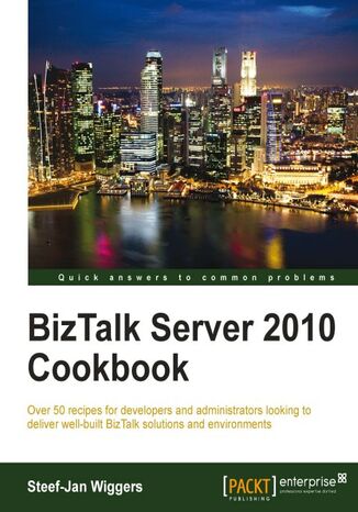 Okładka:BizTalk Server 2010 Cookbook. Over 50 recipes for developers and administrators looking to deliver well-built BizTalk solutions and environments with this book and 