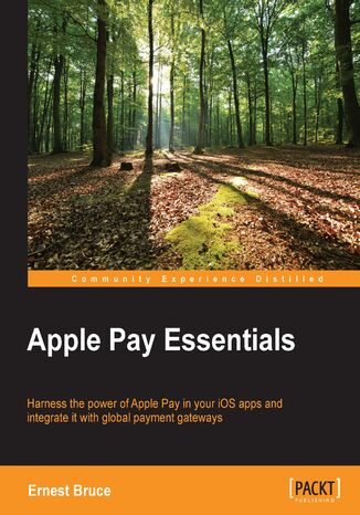 Apple Pay Essentials. Harness the power of Apple Pay in your iOS apps and integrate it with global payment gateways Ernest Bruce - okadka audiobooks CD
