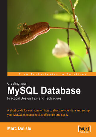 Okładka:Creating your MySQL Database: Practical Design Tips and Techniques. A short guide for everyone on how to structure your data and set-up your MySQL database tables efficiently and easily 