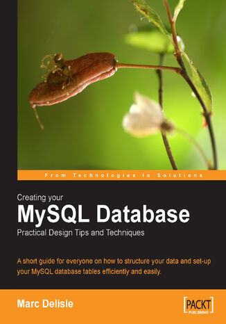 Creating your MySQL Database: Practical Design Tips and Techniques. A short guide for everyone on how to structure your data and set-up your MySQL database tables efficiently and easily