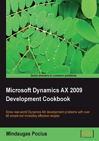 Okładka:Microsoft Dynamics AX 2009 Development Cookbook. Solve real-world Microsoft Dynamics AX development problems with over 60 simple but incredibly effective recipes with this book and 