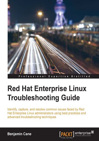 Okładka:Red Hat Enterprise Linux Troubleshooting Guide. Identify, capture and resolve common issues faced by Red Hat Enterprise Linux administrators using best practices and advanced troubleshooting techniques 