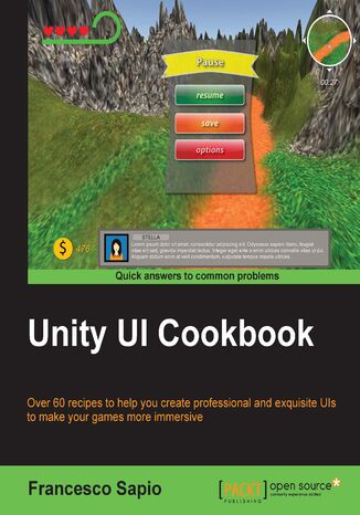 Unity UI Cookbook. Over 60 recipes to help you create professional and exquisite UIs to make your games more immersive Francesco Sapio - okadka ebooka