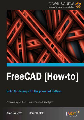 FreeCAD. Solid Modeling with the power of Python with this book and Brad Collette, Daniel Falck - okadka ebooka