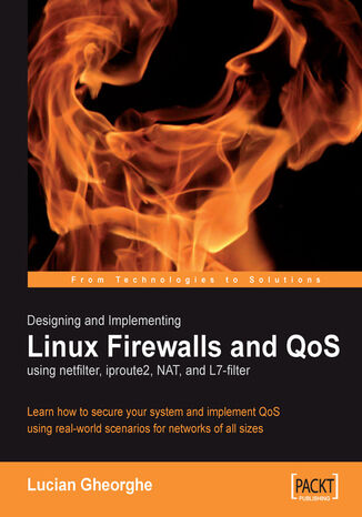 Okładka:Designing and Implementing Linux Firewalls and QoS using netfilter, iproute2, NAT and l7-filter. Learn how to secure your system and implement QoS using real-world scenarios for networks of all sizes 